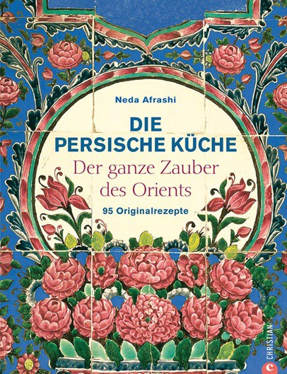 Die Persische Kuche 95 Originalrezepte Persische Afghanische
